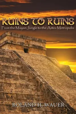 Ruinen zu Ruinen: Vom Maya-Dschungel zur Aztekenmetropole - Ruins to Ruins: From the Mayan Jungle to the Aztec Metropolis