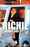 Richie Who Cares? - Verlorene Kindheit und die Reise eines Jungen nach Gerechtigkeit - Richie Who Cares? - Lost Childhood and a Boy's Journey for Justice