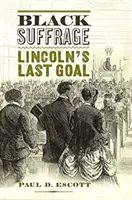 Black Suffrage: Lincolns letztes Ziel - Black Suffrage: Lincoln's Last Goal