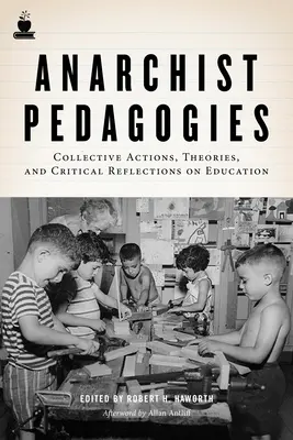 Anarchistische Pädagogik: Kollektive Aktionen, Theorien und kritische Überlegungen zur Bildung - Anarchist Pedagogies: Collective Actions, Theories, and Critical Reflections on Education