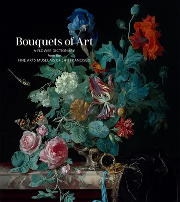 Sträuße der Kunst: Ein Blumenlexikon aus den Museen für Schöne Künste in San Francisco - Bouquets of Art: A Flower Dictionary from the Fine Arts Museums of San Francisco