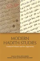 Moderne Hadith-Studien: Anhaltende Debatten und neue Ansätze - Modern Hadith Studies: Continuing Debates and New Approaches
