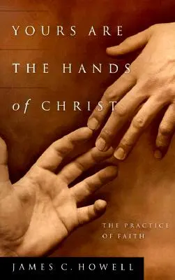 Ihr seid die Hände Christi: Die Praxis des Glaubens - Yours Are the Hands of Christ: The Practice of Faith