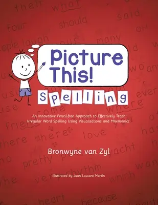 Stell dir das vor! Rechtschreibung: Ein innovativer, stiftfreier Ansatz zum effektiven Erlernen unregelmäßiger Wortschreibungen mithilfe von Visualisierungen und Mnemotechniken. - Picture This! Spelling: An Innovative Pencil-Free Approach to Effectively Teach Irregular Word Spelling Using Visualisations and Mnemonics.