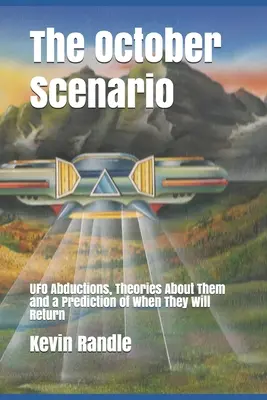 Das Oktober-Szenario: UFO-Entführungen, Theorien über sie und eine Vorhersage, wann sie zurückkehren werden - The October Scenario: UFO Abductions, Theories About Them and a Prediction of When They Will Return