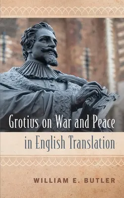 Grotius über Krieg und Frieden in englischer Übersetzung - Grotius on War and Peace in English Translation