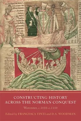 Geschichtskonstruktion über die normannische Eroberung hinweg: Worcester, ca. 1050 bis 1150 - Constructing History Across the Norman Conquest: Worcester, C.1050--C.1150