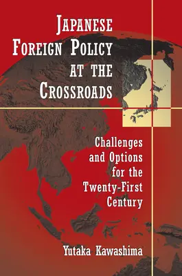 Die japanische Außenpolitik am Scheideweg: Herausforderungen und Optionen für das einundzwanzigste Jahrhundert - Japanese Foreign Policy at the Crossroads: Challenges and Options for the Twenty-First Century