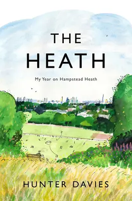 Die Heide: Mein Jahr in Hampstead Heath - The Heath: My Year on Hampstead Heath