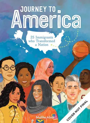 Die Reise nach Amerika: Ein Fest für inspirierende Einwanderer, die zu brillanten Wissenschaftlern, bahnbrechenden Aktivisten und erstaunlichen Entertainern wurden - Journey to America: Celebrating Inspiring Immigrants Who Became Brilliant Scientists, Game-Changing Activists & Amazing Entertainers