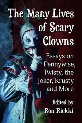 Die vielen Leben der Gruselclowns: Essays über Pennywise, Twisty, den Joker, Krusty und mehr - The Many Lives of Scary Clowns: Essays on Pennywise, Twisty, the Joker, Krusty and More