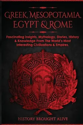 Griechenland, Mesopotamien, Ägypten und Rom: Faszinierende Einblicke, Mythologie, Geschichten, Geschichte & Wissen aus den interessantesten Zivilisationen der Welt & Empi - Greek, Mesopotamia, Egypt & Rome: Fascinating Insights, Mythology, Stories, History & Knowledge From The World's Most Interesting Civilizations & Empi