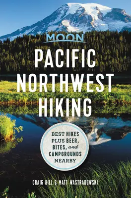 Moon Pacific Northwest Wandern: Die besten Wanderungen plus Bier, Snacks und Campingplätze in der Nähe - Moon Pacific Northwest Hiking: Best Hikes Plus Beer, Bites, and Campgrounds Nearby