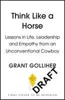 Denk wie ein Pferd - Lektionen über Leben, Führung und Empathie von einem unkonventionellen Cowboy - Think Like a Horse - Lessons in Life, Leadership and Empathy from an Unconventional Cowboy