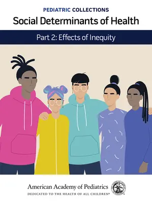 Pädiatrische Sammlungen: Soziale Determinanten der Gesundheit: Teil 2: Auswirkungen von Ungleichheit (American Academy of Pediatrics (Aap)) - Pediatric Collections: Social Determinants of Health: Part 2: Effects of Inequity (American Academy of Pediatrics (Aap))