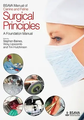 BSAVA Manual of Canine and Feline Surgical Principles: Ein Grundlagenhandbuch - BSAVA Manual of Canine and Feline Surgical Principles: A Foundation Manual