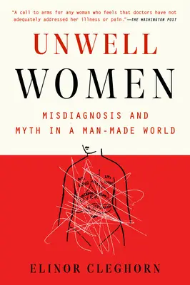 Ungesunde Frauen: Fehldiagnosen und Mythen in einer von Menschen gemachten Welt - Unwell Women: Misdiagnosis and Myth in a Man-Made World