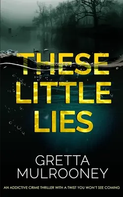 THESE LITTLE LIES ein fesselnder Krimi mit einer Wendung, die Sie nicht kommen sehen werden - THESE LITTLE LIES an addictive crime thriller with a twist you won't see coming