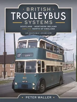 Britische Trolleybus-Systeme - Schottland, Nordirland und Nordengland: Ein historischer Überblick - British Trolleybus Systems - Scotland, Northern Ireland and the North of England: An Historic Overview