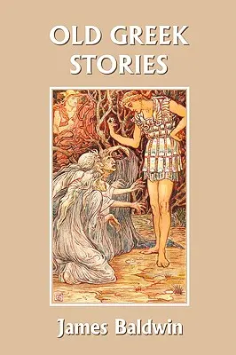 Altgriechische Geschichten (Yesterday's Classics) - Old Greek Stories (Yesterday's Classics)