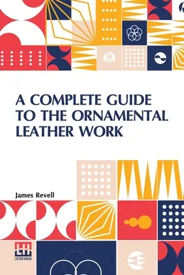 Vollständiger Leitfaden für die dekorative Lederarbeit - A Complete Guide To The Ornamental Leather Work