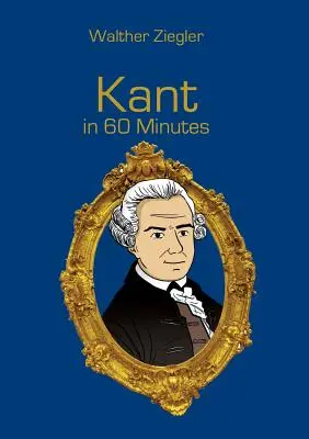 Kant in 60 Minuten: Große Denker in 60 Minuten - Kant in 60 Minutes: Great Thinkers in 60 Minutes