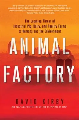 Tierfabriken: Die drohende Gefahr industrieller Schweine-, Molkerei- und Geflügelfarmen für Mensch und Umwelt - Animal Factory: The Looming Threat of Industrial Pig, Dairy, and Poultry Farms to Humans and the Environment