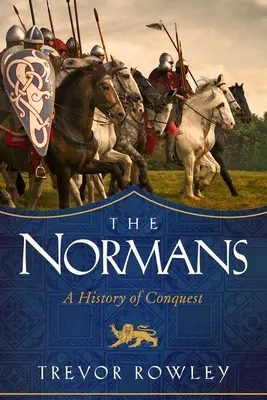 Die Normannen: Eine Geschichte der Eroberung - The Normans: A History of Conquest