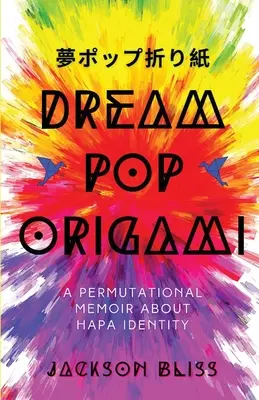 Traum-Pop-Origami: Ein permutatives Memoir über Hapa-Identität - Dream Pop Origami: A Permutational Memoir About Hapa Identity