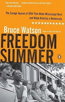 Freedom Summer: Die wilde Jahreszeit von 1964, die Mississippi zum Brennen brachte und Amerika zur Demokratie machte - Freedom Summer: The Savage Season of 1964 That Made Mississippi Burn and Made America a Democracy