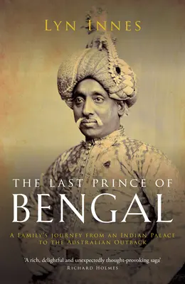 Der letzte Prinz von Bengalen: Die Reise einer Familie von einem indischen Palast ins australische Outback - The Last Prince of Bengal: A Family's Journey from an Indian Palace to the Australian Outback