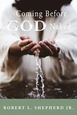 Nackt vor Gott kommen, aber vom Blut bedeckt, ohne Scham - Coming Before God Naked But Covered by the Blood Unashamed