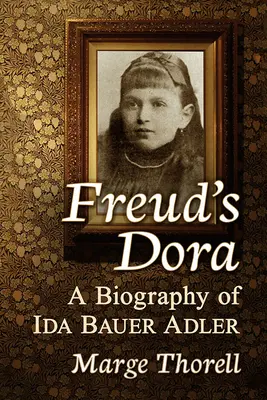 Freuds Dora: Eine Biographie von Ida Bauer Adler - Freud's Dora: A Biography of Ida Bauer Adler