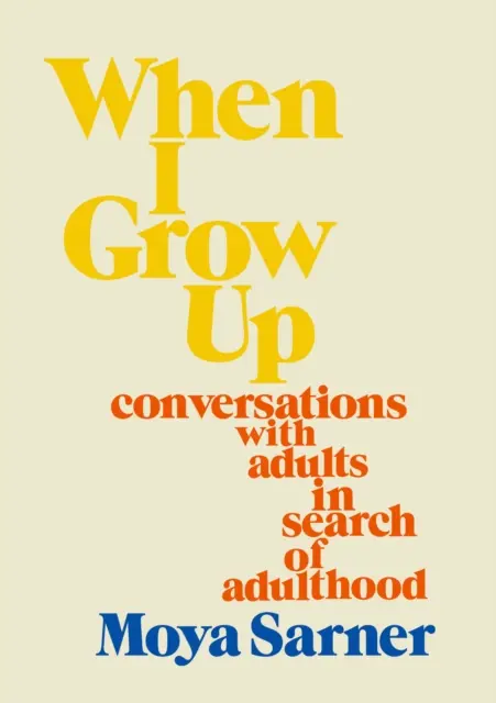 When I Grow Up - Gespräche mit Erwachsenen auf der Suche nach dem Erwachsensein - When I Grow Up - conversations with adults in search of adulthood