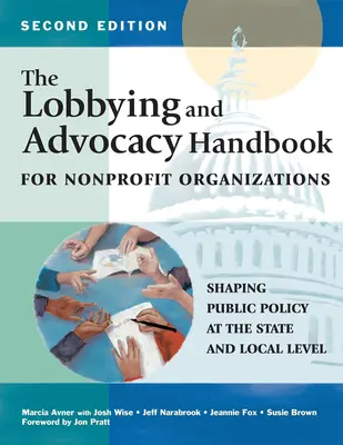 Das Lobbying- und Advocacy-Handbuch für Nonprofit-Organisationen, zweite Auflage: Gestaltung der öffentlichen Politik auf staatlicher und lokaler Ebene - The Lobbying and Advocacy Handbook for Nonprofit Organizations, Second Edition: Shaping Public Policy at the State and Local Level