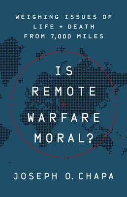 Ist Kriegsführung aus der Ferne moralisch?: Abwägung von Fragen über Leben und Tod aus 7.000 Meilen Entfernung - Is Remote Warfare Moral?: Weighing Issues of Life and Death from 7,000 Miles