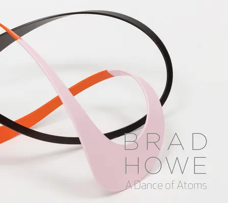 Brad Howe: Ein Tanz der Atome - Brad Howe: A Dance of Atoms