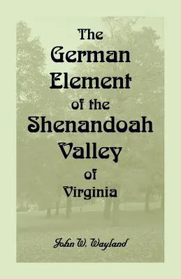 Das deutsche Element im Shenandoah-Tal von Virginia - The German Element Of The Shenandoah Valley of Virginia