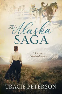 Die Alaska-Saga: Die 3 beliebtesten historischen Romane - The Alaska Saga: 3 Best-Loved Historical Romances