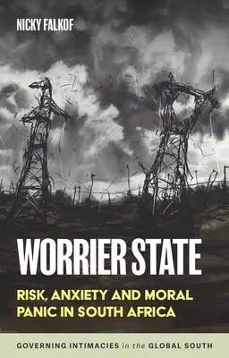 Der Staat der Besorgnis: Risiko, Angst und moralische Panik in Südafrika - Worrier State: Risk, Anxiety and Moral Panic in South Africa