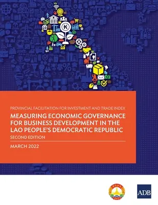 Index zur Erleichterung von Investitionen und Handel auf Provinzebene: Messung der wirtschaftlichen Governance für die Unternehmensentwicklung in der Demokratischen Volksrepublik Laos - Provincial Facilitation for Investment and Trade Index: Measuring Economic Governance for Business Development in the Lao People's Democratic Republic