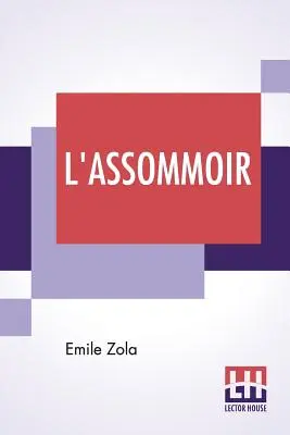 L'Assommoir: Übersetzt von John Stirling - L'Assommoir: Translated By John Stirling