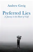 Bevorzugte Lügen - Eine Reise in das Herz des schottischen Golfs - Preferred Lies - A Journey to the Heart of Scottish Golf