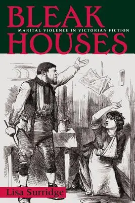Düstere Häuser: Eheliche Gewalt in der viktorianischen Belletristik - Bleak Houses: Marital Violence in Victorian Fiction