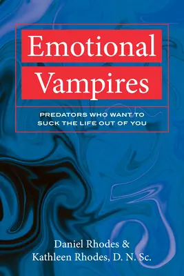 Emotionale Vampire: Raubtiere, die das Leben aus dir heraussaugen wollen - Emotional Vampires: Predators Who Want to Suck the Life Out of You