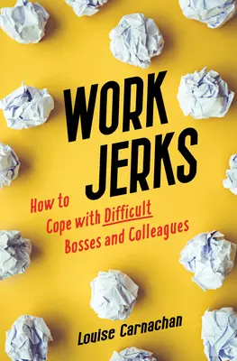 Idioten am Arbeitsplatz: Wie man mit schwierigen Chefs und Kollegen zurechtkommt - Work Jerks: How to Cope with Difficult Bosses and Colleagues