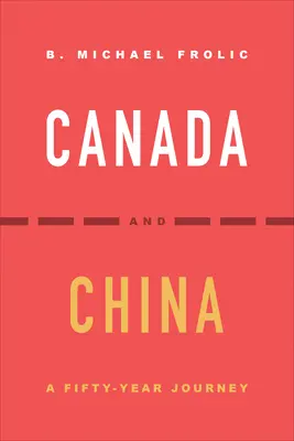 Kanada und China: Eine fünfzigjährige Reise - Canada and China: A Fifty-Year Journey
