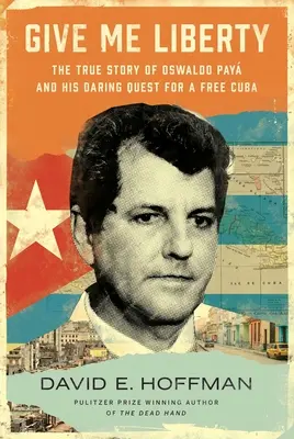 Gebt mir die Freiheit: Die wahre Geschichte von Oswaldo Pay und seinem kühnen Kampf für ein freies Kuba - Give Me Liberty: The True Story of Oswaldo Pay and His Daring Quest for a Free Cuba