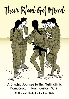 Ihr Blut hat sich vermischt: Das revolutionäre Rojava und der Krieg gegen Isis - Their Blood Got Mixed: Revolutionary Rojava and the War on Isis