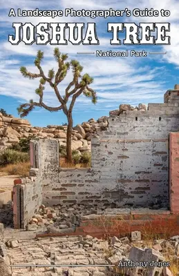 Reiseführer für Landschaftsfotografen zum Joshua Tree National Park - A Landscape Photographer's Guide to Joshua Tree National Park